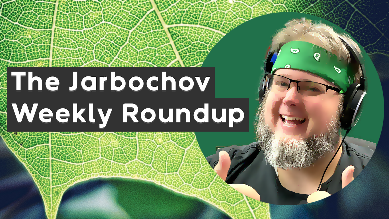 The Jarbochov Weekly Roundup