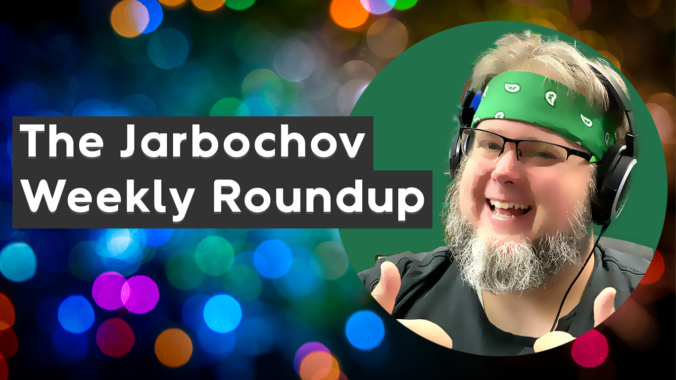 The Jarbochov Weekly Roundup