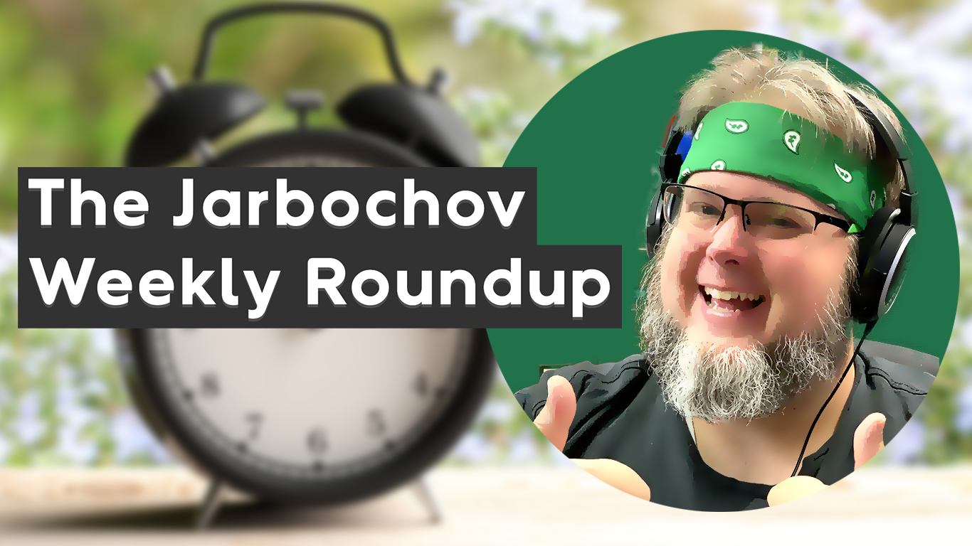 The Jarbochov Weekly Roundup (March 11th, 2022) – Late Day Edition