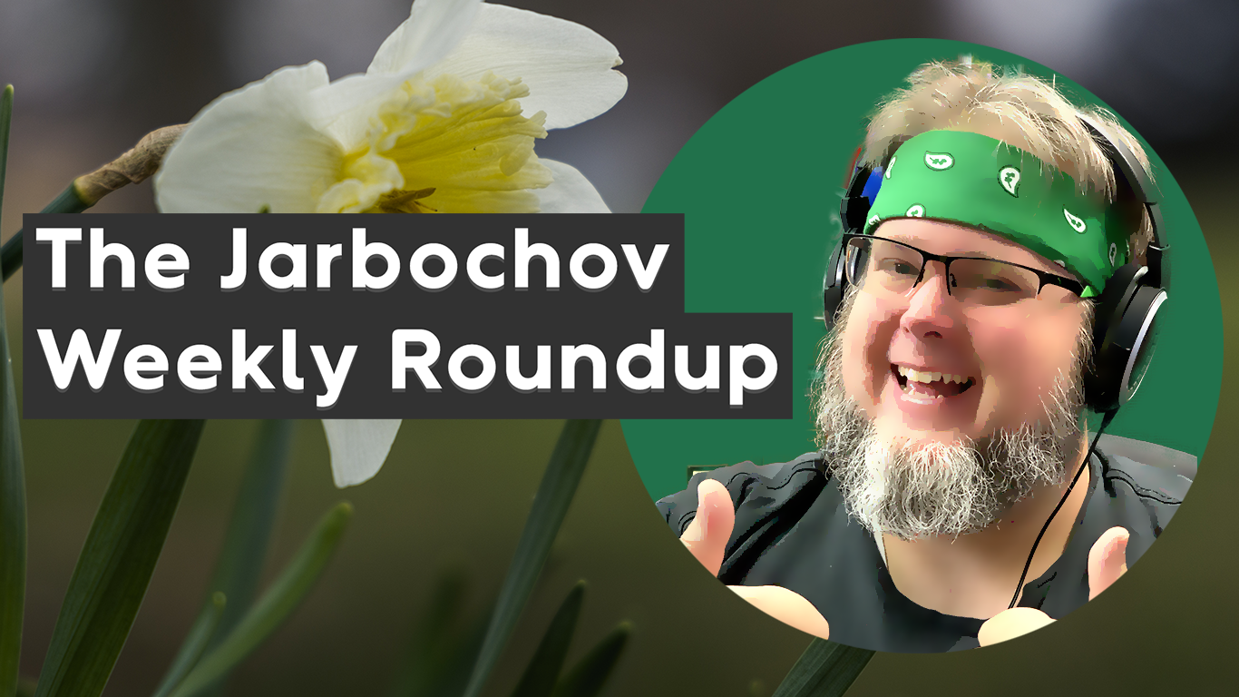 The Jarbochov Weekly Roundup (April 1st, 2022)