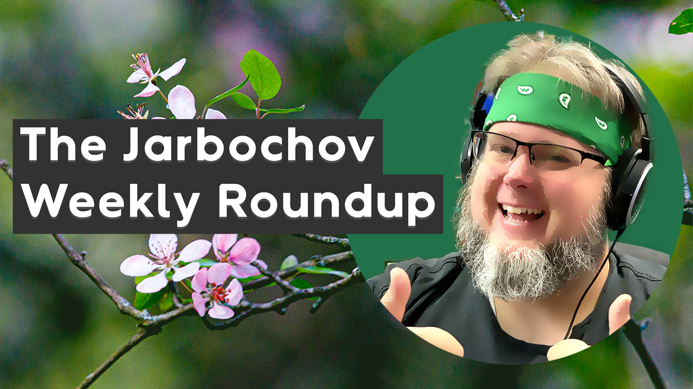 The Jarbochov Weekly Roundup (May 13th, 2022)